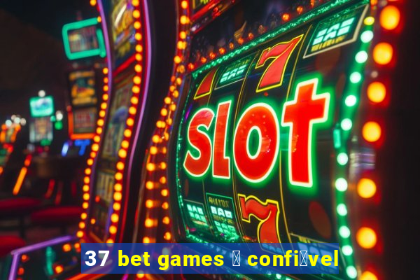 37 bet games 茅 confi谩vel